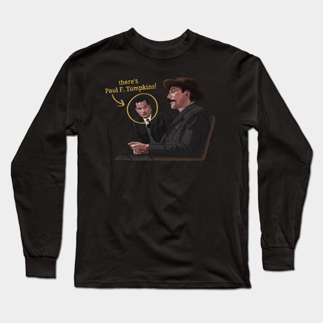 There Will be Paul F. Tompkins Long Sleeve T-Shirt by 51Deesigns